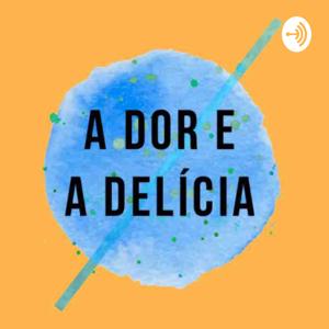 a dor e a delícia