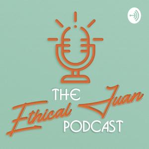 The Ethical Juan Podcast