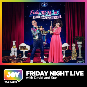 Friday Night Live with David and Sue by JOY 94.9 - LGBTI, LGBTIQA+, LGBTQIA+, LGBT, LGBTQ, LGB, Gay, Lesbian, Trans, Intersex, Queer Podcasts for all our Rainbow Communities