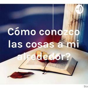 ¿Cómo conozco las cosas a mi alrededor?