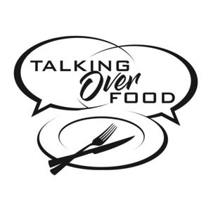 Talking Over Food - Podcast Edition