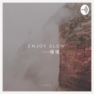 ENJOY SLOW 慢慢