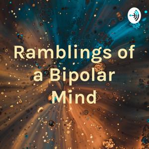 Ramblings of a Bipolar Mind