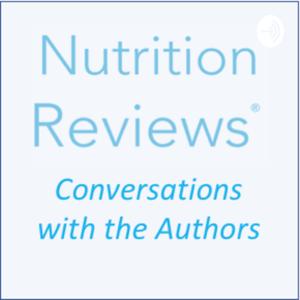 Nutrition Reviews: Conversations with the Authors