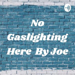 No Gaslighting Here By Joe