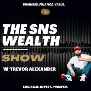 The SNS Wealth Show w/ Trevor Alexander