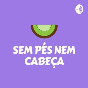 Sem Pés nem Cabeça.