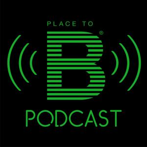 PLACE TO B Podcast