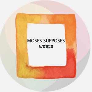 Moses Supposes World