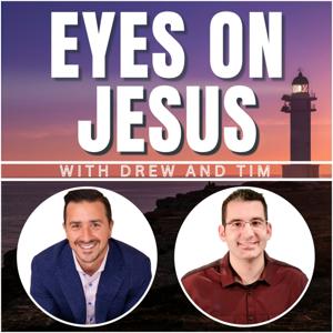 Eyes on Jesus with Drew and Tim