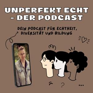 Unperfekt Echt - Der Podcast