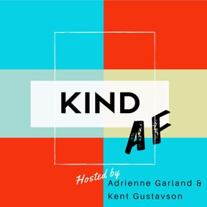 Kind AF by Adrienne Garland & Kent Gustavson