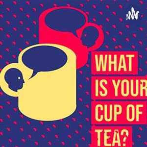 What is your cup of tea?