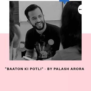 "Baaton Ki Potli" - By Palash Arora