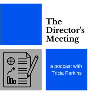 The Director's Meeting with Tricia Perkins