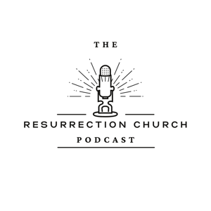 Resurrection Church Podcast