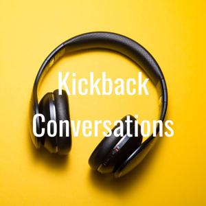 Kickback Conversations