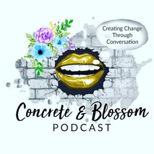 Concrete and Blossom Podcast