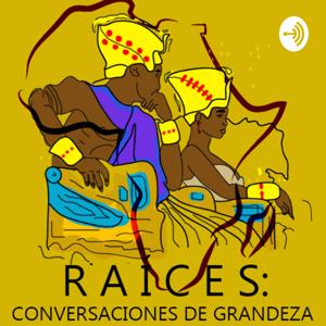 Raíces: Conversaciones de Grandeza