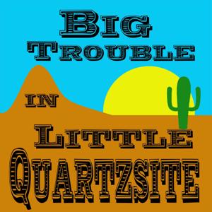 Big Trouble in Little Quartzsite