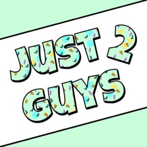 Just 2 Guys