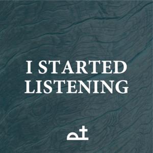 I Started Listening