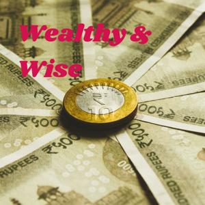 Wealthy & Wise: Create Wealth With Wisdom