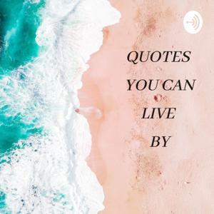 QUOTES YOU CAN LIVE BY