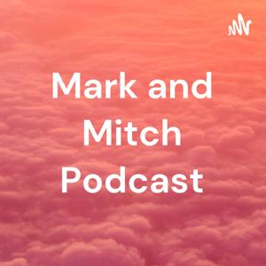 Mark and Mitch Podcast