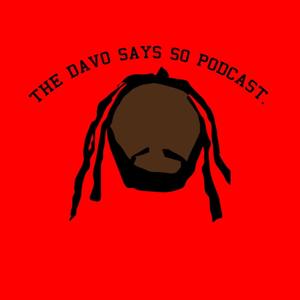 The Davo Says so Podcast