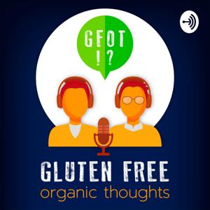 Gluten Free Organic Thoughts Podcast