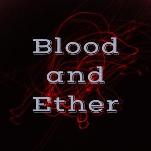 Blood and Ether