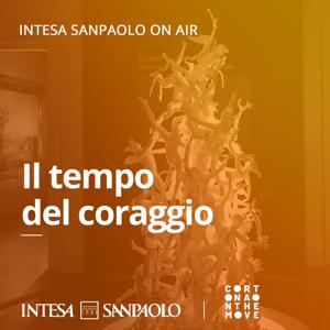 Il tempo del coraggio - Intesa Sanpaolo On Air