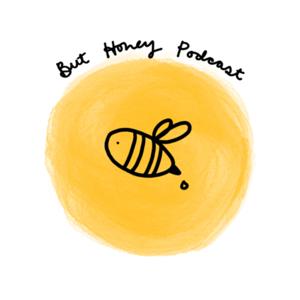 But Honey Podcast