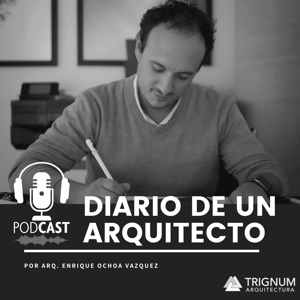 Diario de un Arquitecto con Enrique Ochoa Vazquez by Arq. Enrique Ochoa Vazquez