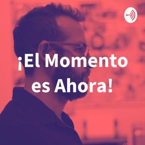 ¡El Momento es Ahora!