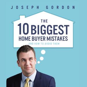 The TEN Biggest Home Buyer Mistakes