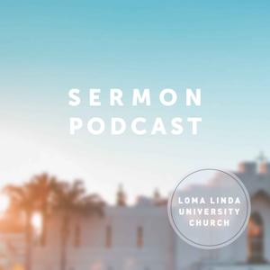 LLUC Sermon Podcast by Loma Linda University Church