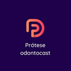 Prótese ODONTOcast - Odontologia e Prótese