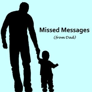 Missed Messages (from Dad)