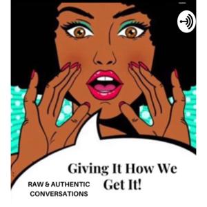 GIVING IT HOW WE GET IT_The Podcast