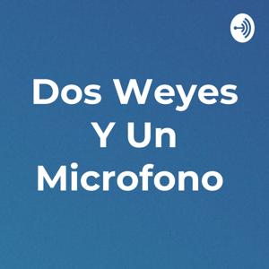 Dos Weyes Y Un Microfono