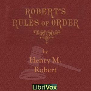 Robert's Rules of Order by Henry M. Robert (1837 - 1923) by LibriVox