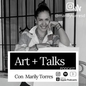 ART + TALKS podcast con Marily Torres (Charlas de ARTE)