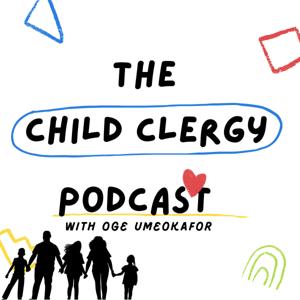 The Child Clergy Podcast with Oge Umeokafor