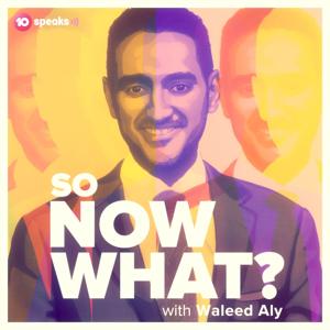 So Now What? with Waleed Aly by 10 Speaks