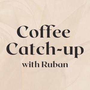 Coffee Catch-up with Ruban