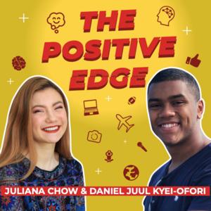 The Positive Edge with Juliana Chow & Daniel Juul Kyei-ofori