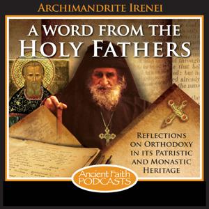 A Word from the Holy Fathers by Archimandrite Irenei (Steenberg), and Ancient Faith Ministries