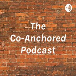 The Co-Anchored Podcast